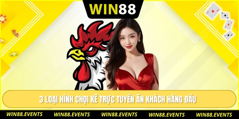 3 loại hình chọi kê trực tuyến ăn khách hàng đầu