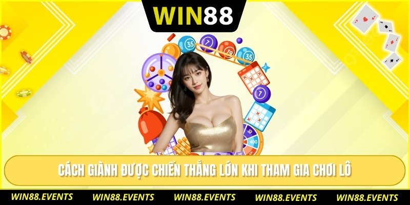 Lô Đề Online – Sân Chơi Đổi Đời Với Tỷ Lệ Trả Thưởng Lớn 3 Cách giành được chiến thắng lớn khi tham gia chơi lô