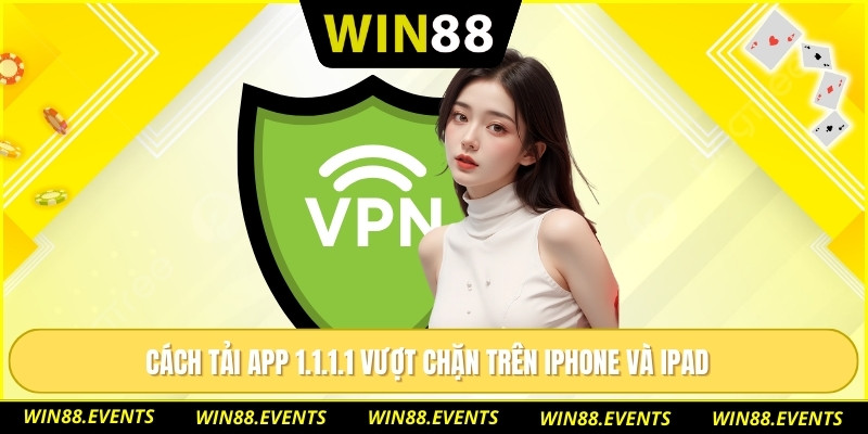 Tải App 1.1.1.1 Vượt Chặn Có An Toàn - Cách Dùng Chuẩn Nhất 3 Cách tải app 1.1.1.1 vượt chặn trên iPhone và iPad