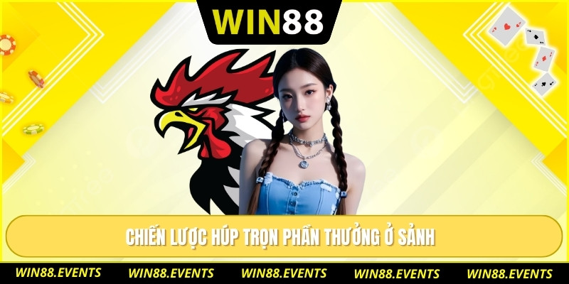 Chiến lược húp trọn phần thưởng ở sảnh