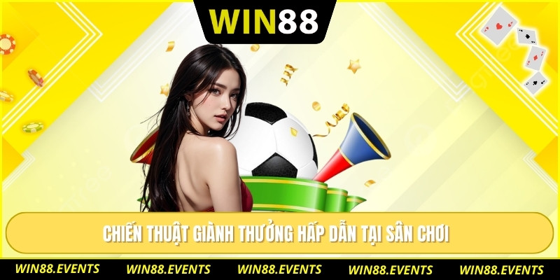 Chiến thuật giành thưởng hấp dẫn tại sân chơi