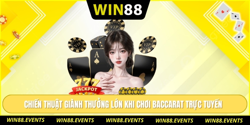 Baccarat Online – Cơ Hội Làm Giàu Cùng Siêu Phẩm Casino 3 Chiến thuật giành thưởng lớn khi chơi baccarat trực tuyến
