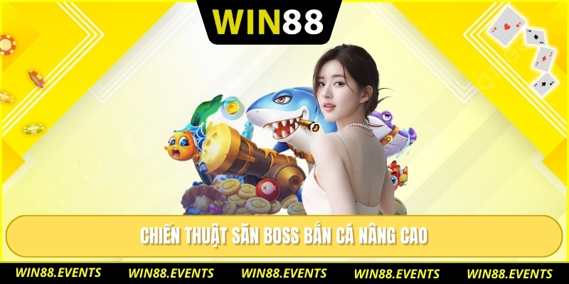 Chiến thuật săn boss bắn cá nâng cao