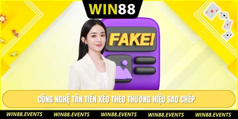 Công nghệ tân tiến kéo theo thương hiệu sao chép 