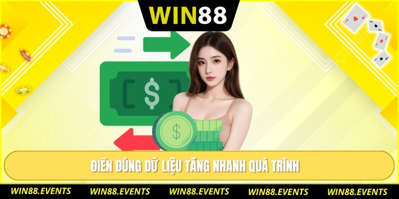 Điền đúng dữ liệu tăng nhanh quá trình 