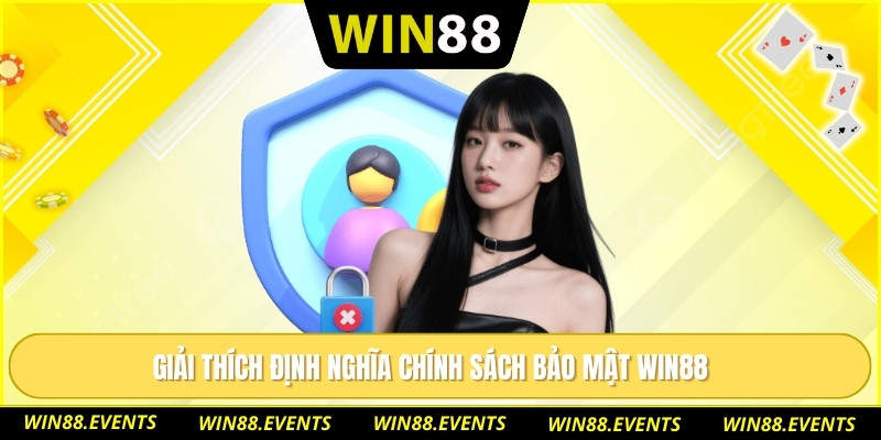 Giải thích định nghĩa chính sách bảo mật WIN88 