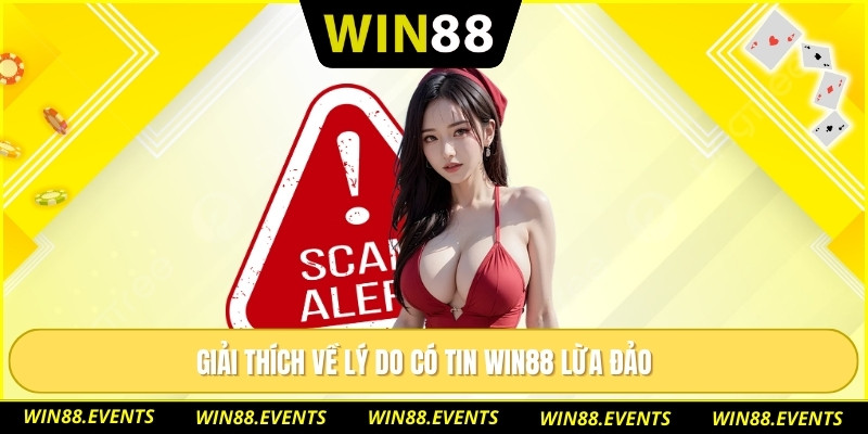 Giải thích về lý do có tin WIN88 lừa đảo 