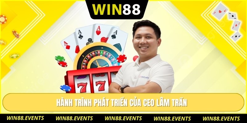 Hành trình phát triển của CEO Lâm Trần