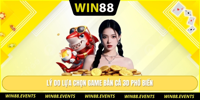 Game Bắn Cá 3D Trải Nghiệm Giải Trí Sống Động Như Thật 3 Lý do lựa chọn Game bắn cá 3D phổ biến