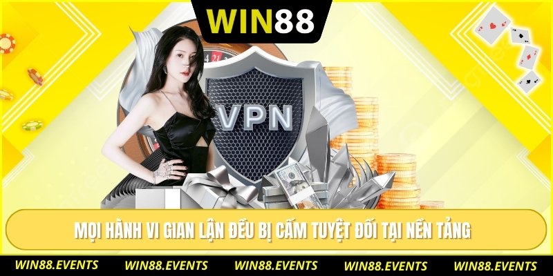 Mọi hành vi gian lận đều bị cấm tuyệt đối tại nền tảng