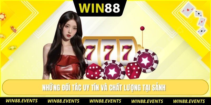 Những đối tác uy tín và chất lượng tại sảnh