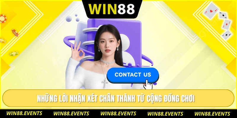 Liên Hệ WIN88 1 Những lời nhận xét chân thành từ cộng đồng chơi