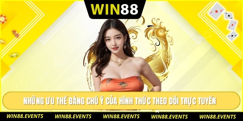 Những ưu thế đáng chú ý của hình thức theo dõi trực tuyến