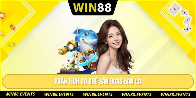 Phân tích cơ chế săn boss bắn cá