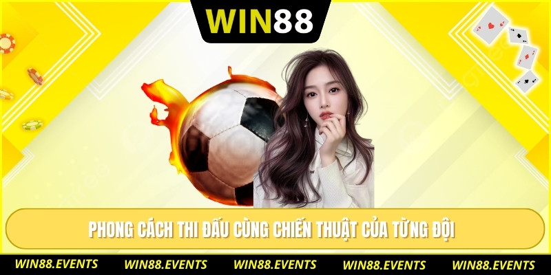 Phong cách thi đấu cùng chiến thuật của từng đội