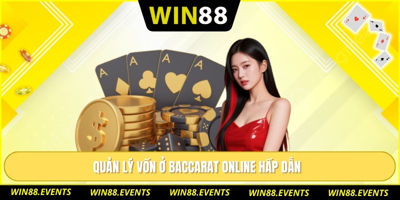 Baccarat Online – Cơ Hội Làm Giàu Cùng Siêu Phẩm Casino 2 Quản lý vốn ở baccarat online hấp dẫn