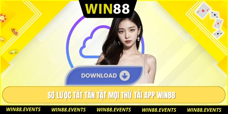 Tải App WIN88 Có Thật Sự Dễ Cài Đặt Và Dùng Ổn Định? 1 Sơ lược tất tần tật mọi thứ tải app WIN88