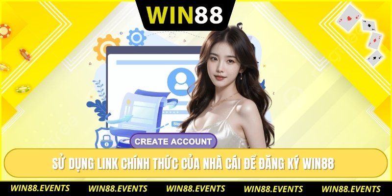 Đăng Ký WIN88 – Tạo Tài Khoản Cực Đơn Giản Sau 3 Bước 2 Sử dụng link chính thức của nhà cái để đăng ký WIN88