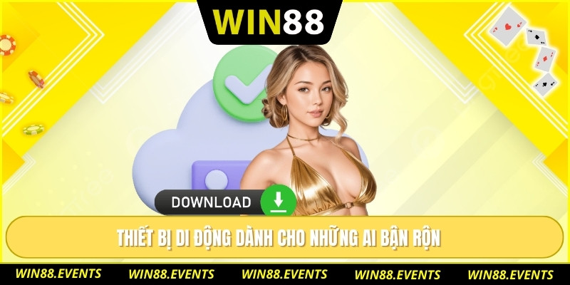 Tải App WIN88 Có Thật Sự Dễ Cài Đặt Và Dùng Ổn Định? 2 Thiết bị di động dành cho những ai bận rộn