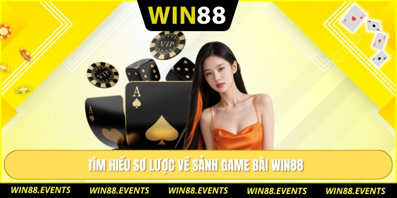Tìm hiểu sơ lược về sảnh game bài WIN88