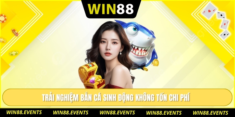 Bắn Cá Miễn Phí Trải Nghiệm Thư Giãn, Giải Trí Mỗi Ngày 1 Trải nghiệm bắn cá sinh động không tốn chi phí